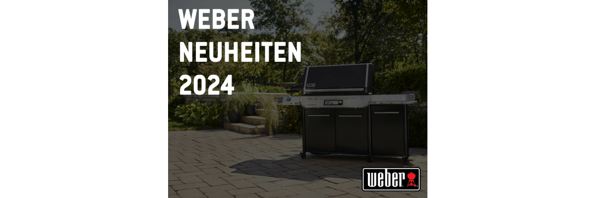 Weber Neuheiten 2024 - Exklusive Modelle in den Weber Stores - 