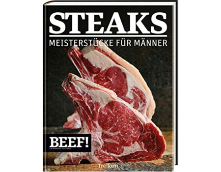 Beef! Steaks - Meisterstücke für Männer