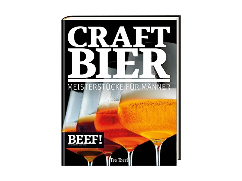 Beef! Craftbier - Meisterst&uuml;cke f&uuml;r M&auml;nner