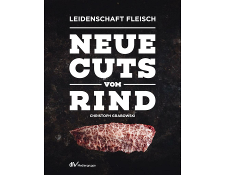 Leidenschaft Fleisch - Neue Cuts vom Rind